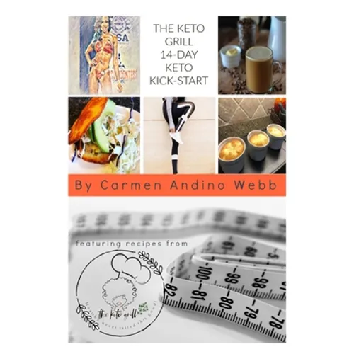 The Keto Grill 14-Day Keto Kick-Start: The Keto Grill 14Day Keto Kick-Start Jump-Start Your Journey to a Healthier You - Paperback