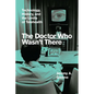 The Doctor Who Wasn't There: Technology, History, and the Limits of Telehealth - Hardcover
