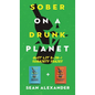 Sober On A Drunk Planet: Quit Lit 2-In-1 Sobriety Series: An Uncommon Alcohol Self-Help Guide For Sober Curious Through To Alcohol Addiction Recovery - Hardcover