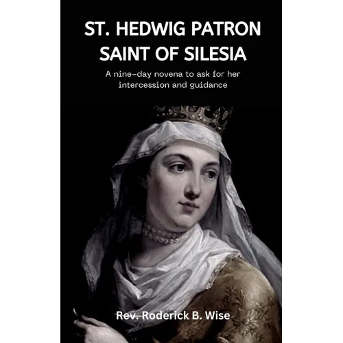 St. Hedwig: Patron saint of Silesia: A nine-day novena to ask for her intercession and guidance - Paperback