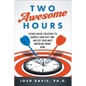 Two Awesome Hours: Science-Based Strategies to Harness Your Best Time and Get Your Most Important Work Done - Paperback