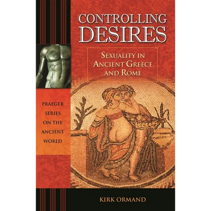 Controlling Desires: Sexuality in Ancient Greece and Rome - Hardcover