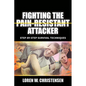 Fighting the Pain Resistant Attacker: Step-By-Step Survival Techniques - Paperback