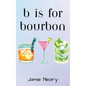 B is for Bourbon - Hardcover