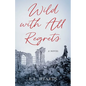 Wild with All Regrets - Paperback