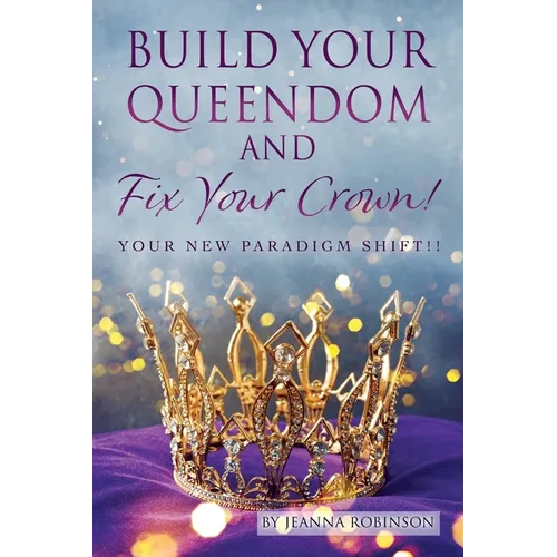 Build Your Queendom and Fix Your Crown! Your New Paradigm Shift!! - Paperback
