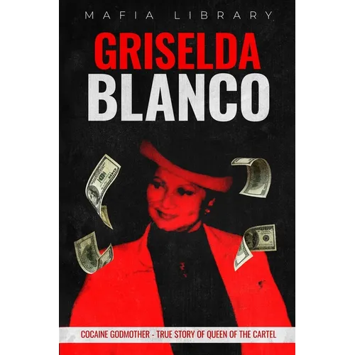 Griselda Blanco: Cocaine Godmother - True Story of Queen of the Cartel - Paperback