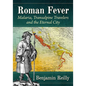 Roman Fever: Malaria, Transalpine Travelers and the Eternal City - Paperback