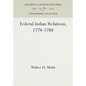 Federal Indian Relations, 1774-1788 - Hardcover