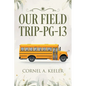 Our Field Trip - PG-13 - Paperback