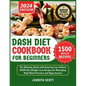Dash Diet Cookbook for Beginners 2024: 1500 Days of Low-Sodium Dash Diet Weight Loss Recipes for Managing High Blood Pressure and Hypertension Include - Paperback