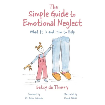 The Simple Guide to Emotional Neglect: What It Is and How to Help - Paperback