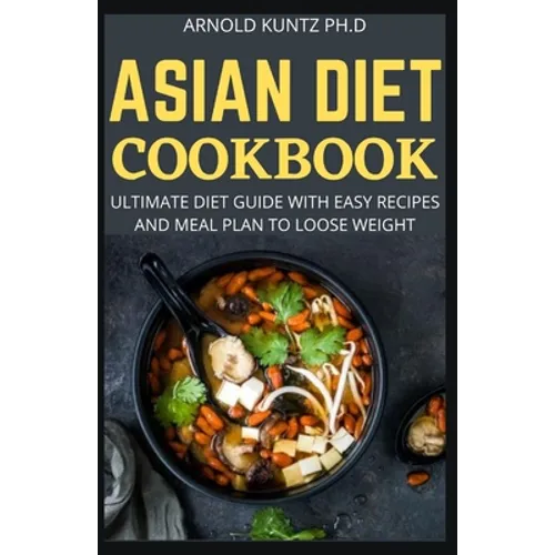 Asian Diet Cookbook: Ultimate Diet Guide with Easy Recipes and Meal Plan to Loose Weight - Paperback