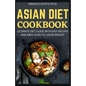 Asian Diet Cookbook: Ultimate Diet Guide with Easy Recipes and Meal Plan to Loose Weight - Paperback