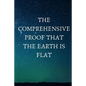 The Comprehensive Proof that the Earth is Flat - Paperback