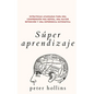Súper aprendizaje: Estrategias avanzadas para una comprensión más rápida, una mayor retención y una experiencia sistemática - Paperback