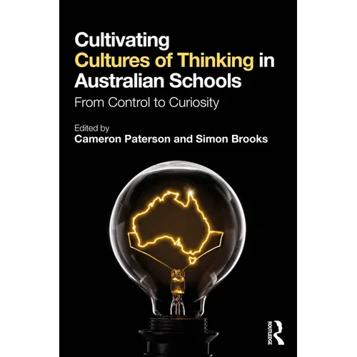 Cultivating Cultures of Thinking in Australian Schools: From Control to Curiosity - Paperback