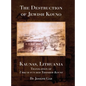 The Destruction of Jewish Kovno (Kaunas, Lithuania) - Hardcover