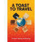A Toast to Travel: ... but it's not always lovely - Paperback