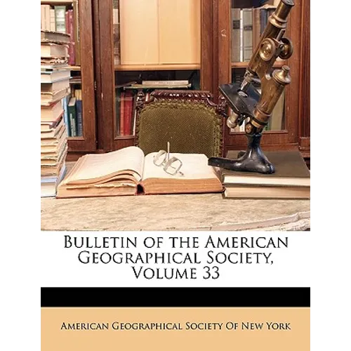 Bulletin of the American Geographical Society, Volume 33 - Paperback
