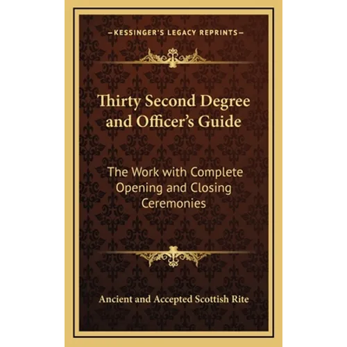 Thirty Second Degree and Officer's Guide: The Work with Complete Opening and Closing Ceremonies - Hardcover