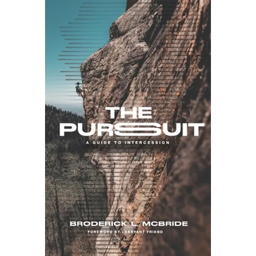 The Pursuit: A Guide to Intercession - Paperback