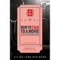 How to Talk to a Movie: Movie-Watching as a Spiritual Exercise - Paperback