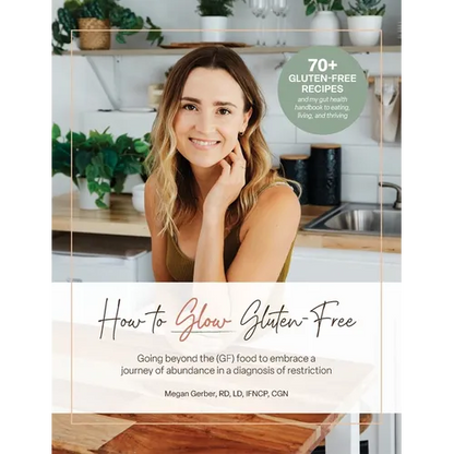 How To Glow Gluten-Free: Going Beyond the (GF) Food to Embrace a Journey of Abundance in a Diagnosis of Restriction - Hardcover