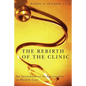 The Rebirth of the Clinic: An Introduction to Spirituality in Health Care - Paperback