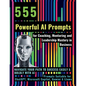 555 Powerful AI Prompts for Coaching, Mentoring and Leadership Mastery in Business: Navigate Your Path to Success Easily & Boldly with AI Prompts Suit - Paperback