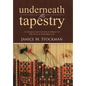 Underneath the Tapestry: A Collection of Inspiration from an Ordinary Girl Who Serves an Extraordinary God - Hardcover