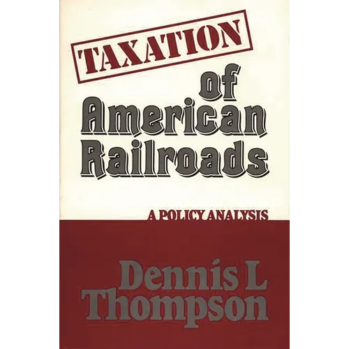Taxation of American Railroads: A Policy Analysis - Hardcover