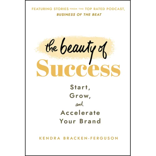 The Beauty of Success: Start, Grow, and Accelerate Your Brand - Hardcover
