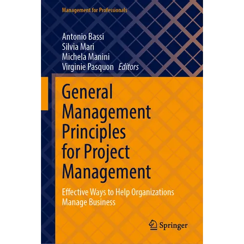 General Management Principles for Project Management: Effective Ways to Help Organizations Manage Business - Hardcover