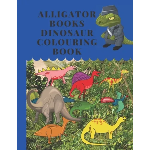 Alligator Books Dinosaur Colouring Book: Dinosaurs - educational coloring book for kids - colorful in the world of dinosaurs - 3 years and above - Paperback