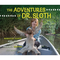 The Adventures of Dr. Sloth: Rebecca Cliffe and Her Quest to Protect Sloths - Library Binding