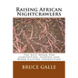 Raising African Nightcrawlers: The Best Worm For Composting, Fishing and Worm Casting Production - Paperback