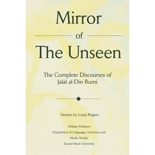 Mirror Of The Unseen: The Complete Discourses of Jalal al-Din Rumi - Paperback