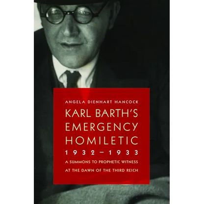 Karl Barth's Emergency Homiletic, 1932-1933: A Summons to Prophetic Witness at the Dawn of the Third Reich - Paperback