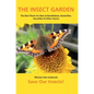 The Insect Garden: The Best Plants For Bees & Bumblebees, Butterflies, Hoverflies & Other Insects - Hardcover