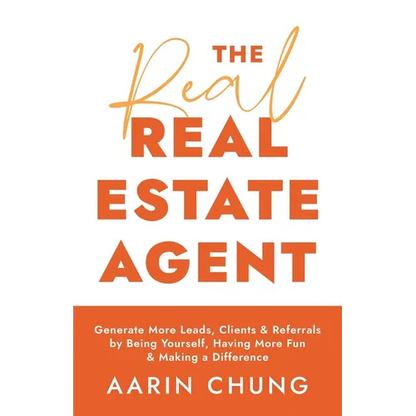 The Real Real Estate Agent: Generate More Leads, Clients, and Referrals by Being Yourself, Having More Fun, and Making a Difference - Paperback
