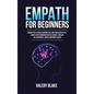 Empath for Beginners: Improve Self-Esteem, Overcome Fear, Find Your Sense of Self, Learn to Stop Absorbing Negative Energies, Increase Self- - Hardcover