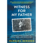 Witness For My Father: A World War II Story Of Loss, Hope, And Discovery - Paperback