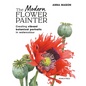 The Modern Flower Painter: Creating Vibrant Botanical Portraits in Watercolour - Paperback