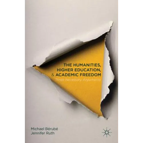 The Humanities, Higher Education, and Academic Freedom: Three Necessary Arguments - Paperback