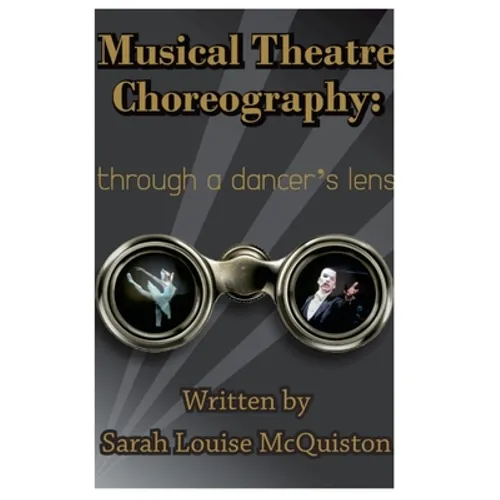 Musical Theatre Choreography: Through A Dancer's Lens - Paperback