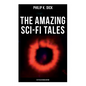 The Amazing Sci-Fi Tales of Philip K. Dick - 34 Titles in One Edition - Paperback