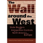 The Wall Around the West: State Borders and Immigration Controls in North America and Europe - Paperback
