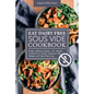 Eat Dairy Free Sous Vide Cookbook: Simple, Satisfying Recipes. The Ultimate Cookbook for Lactose Intolerance, Milk Allergies, and Casein-Free Living - Paperback