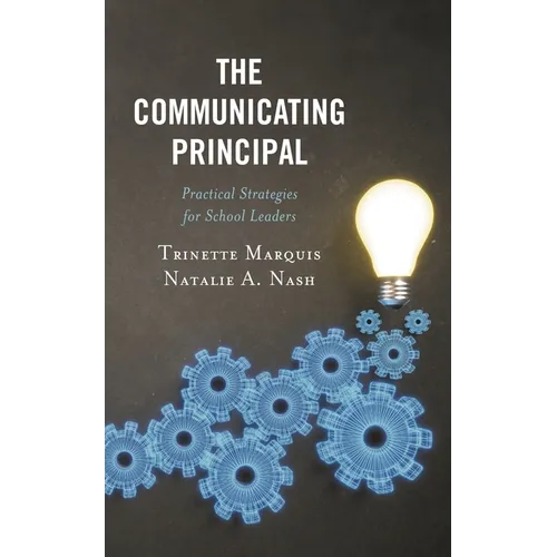 The Communicating Principal: Practical Strategies for School Leaders - Paperback